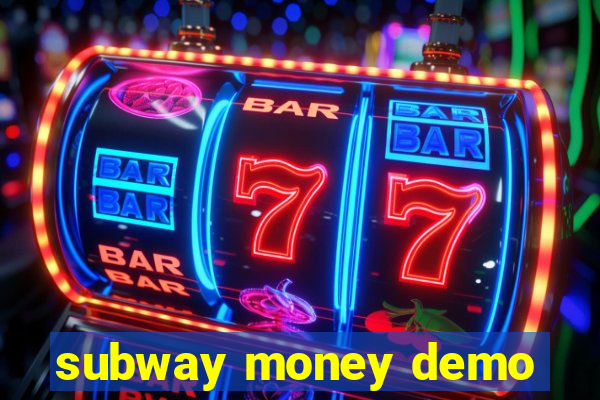 subway money demo